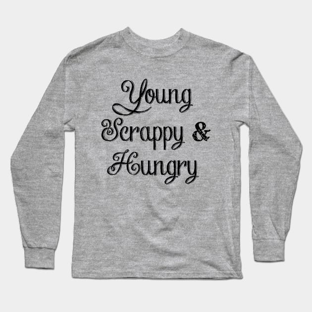 Young, Scrappy & Hungry Long Sleeve T-Shirt by NLKideas